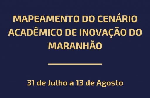 Banner informa sobre a realização do Mapeamento do Cenário Acadêmico de Inovação do Maranhão que acontece do dia 31 de julho a 13 de agosto.